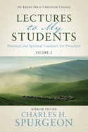 Lectures to My Students: Practical and Spiritual Guidance for Preachers (Volume 2)