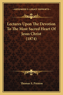 Lectures Upon the Devotion to the Most Sacred Heart of Jesus Christ (1874)