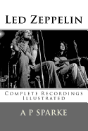 Led Zeppelin: Complete Recordings Illustrated