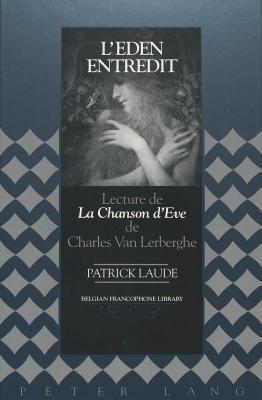 L'Eden Entredit: Lecture de la Chanson d'Eve de Charles Van Lerberghe - Flanell Friedman, Donald (Editor), and Laude, Patrick