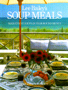 Lee Bailey's Soup Meals - Bailey, Lee, and Eckerle, Tom (Photographer), and Smith, Liz, Mrs. (Foreword by)