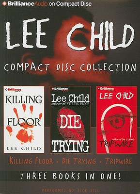 Lee Child Compact Disc Collection: Killing Floor, Die Trying, Tripwire - Child, Lee, and Hill, Dick (Read by)