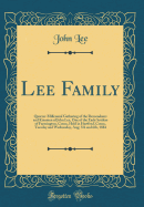 Lee Family: Quarter-Millennial Gathering of the Descendants and Kinsmen of John Lee, One of the Early Settlers of Farmington, Conn;, Held in Hartford, Conn;, Tuesday and Wednesday, Aug; 5th and 6th, 1884 (Classic Reprint)