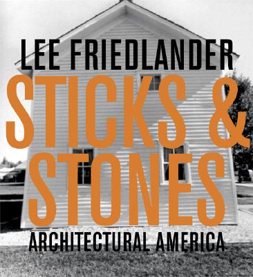 Lee Friedlander: Sticks & Stones: Architectural America - Friedlander, Lee (Photographer), and Enyeart, James (Text by)