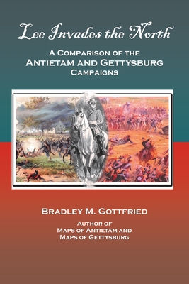Lee Invades the North: A Comparison of the Antietam and Gettysburg Campaigns - Gottfried, Bradley M