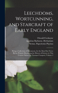 Leechdoms, Wortcunning, and Starcraft of Early England: Being a Collection of Documents, for the Most Part Never Before Printed, Illustrating the History of Science in This Country Before the Norman Conquest, Volume 2