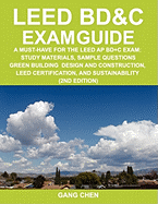 Leed Bd&c Exam Guide: A Must-Have for the Leed AP Bd+c Exam: Study Materials, Sample Questions, Green Building Design and Construction, Leed