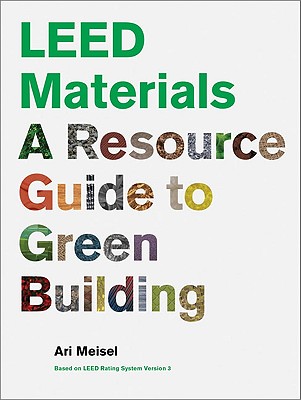 LEED Materials: A Resource Guide to Green Building - Meisel, Ari