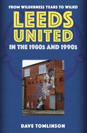 Leeds United in the 1980s and 1990s: From Wilderness Years to Wilko