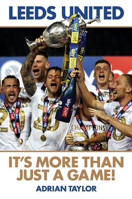 Leeds United: It's More Than Just a Game! - Taylor, Adrian