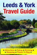 Leeds & York Travel Guide: Attractions, Eating, Drinking, Shopping & Places To Stay - Reed, Christopher, Professor