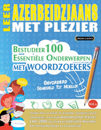 Leer Azerbeidzjaans Met Plezier - Gevorderd: GEMIDDELD TOT MOEILIJK - BESTUDEER 100 ESSENTI?LE ONDERWERPEN MET WOORDZOEKERS - VOL.1: Ontdek Hoe Je Actief Je Vreemde Talenkennis Kunt Verbeteren!