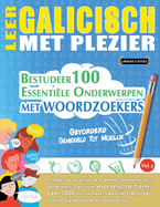 Leer Galicisch Met Plezier - Gevorderd: Gemiddeld Tot Moeilijk - Bestudeer 100 Essenti?le Onderwerpen Met Woordzoekers - Vol.1