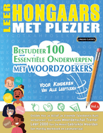 Leer Hongaars Met Plezier - Voor Kinderen: Van Alle Leeftijden - Bestudeer 100 Essentile Onderwerpen Met Woordzoekers - Vol.1