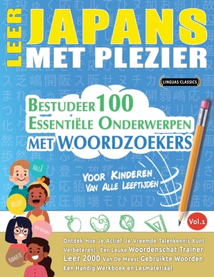 Leer Japans Met Plezier - Voor Kinderen: Van Alle Leeftijden - Bestudeer 100 Essentile Onderwerpen Met Woordzoekers - Vol.1 - Linguas Classics