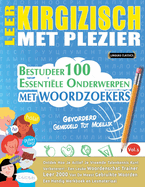 Leer Kirgizisch Met Plezier - Gevorderd: Gemiddeld Tot Moeilijk - Bestudeer 100 Essentile Onderwerpen Met Woordzoekers - Vol.1