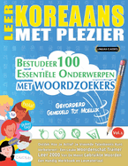 Leer Koreaans Met Plezier - Gevorderd: Gemiddeld Tot Moeilijk - Bestudeer 100 Essenti?le Onderwerpen Met Woordzoekers - Vol.1