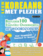 Leer Koreaans Met Plezier - Voor Volwassenen: Gemakkelijk Tot Gevorderd - Bestudeer 100 Essentile Onderwerpen Met Woordzoekers - Vol.1