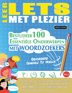Leer Lets Met Plezier - Gevorderd: Gemiddeld Tot Moeilijk - Bestudeer 100 Essentile Onderwerpen Met Woordzoekers - Vol.1