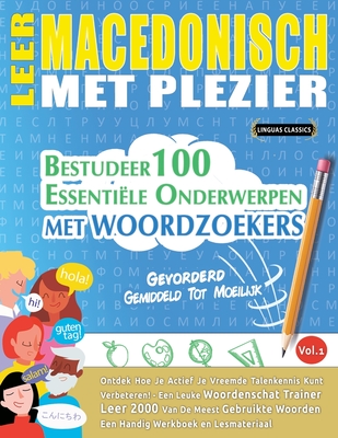 Leer Macedonisch Met Plezier - Gevorderd: Gemiddeld Tot Moeilijk - Bestudeer 100 Essentile Onderwerpen Met Woordzoekers - Vol.1 - Linguas Classics