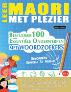 Leer Maori Met Plezier - Gevorderd: Gemiddeld Tot Moeilijk - Bestudeer 100 Essentile Onderwerpen Met Woordzoekers - Vol.1