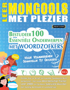 Leer Mongools Met Plezier - Voor Volwassenen: Gemakkelijk Tot Gevorderd - Bestudeer 100 Essentile Onderwerpen Met Woordzoekers - Vol.1