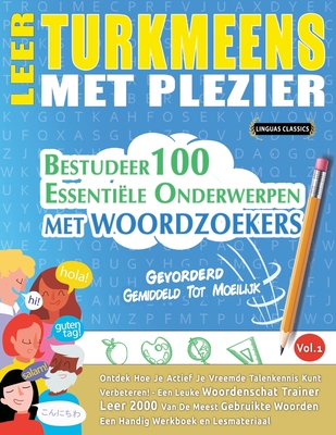 Leer Turkmeens Met Plezier - Gevorderd: Gemiddeld Tot Moeilijk - Bestudeer 100 Essentile Onderwerpen Met Woordzoekers - Vol.1 - Linguas Classics