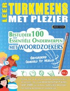 Leer Turkmeens Met Plezier - Gevorderd: Gemiddeld Tot Moeilijk - Bestudeer 100 Essenti?le Onderwerpen Met Woordzoekers - Vol.1