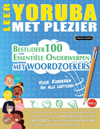 Leer Yoruba Met Plezier - Voor Kinderen: Van Alle Leeftijden - Bestudeer 100 Essenti?le Onderwerpen Met Woordzoekers - Vol.1
