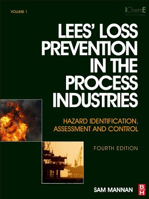 Lees' Loss Prevention in the Process Industries: Hazard Identification, Assessment and Control - Lees, Frank