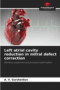 Left atrial cavity reduction in mitral defect correction
