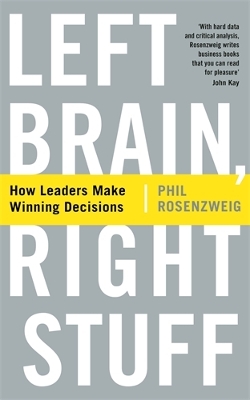 Left Brain, Right Stuff: How Leaders Make Winning Decisions - Rosenzweig, Phil