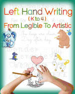 Left Hand Writing, from Legible to Artistic: Well-Designed Left-Handed Friendly Printing Font, Handwriting Font, Cursive Font, Plus Creative Drawing and Artistic Lettering, a Fundamental Art 101 Book to Cultivate an Artistic and Creative Mind