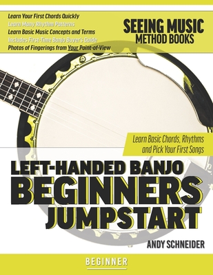 Left-Handed Banjo Beginners Jumpstart: Learn Basic Chords, Rhythms and Pick Your First Songs - Schneider, Andy