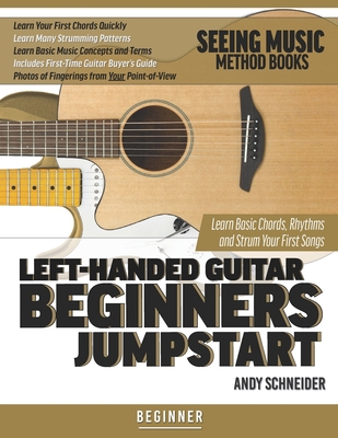 Left-Handed Guitar Beginners Jumpstart: Learn Basic Chords, Rhythms and Strum Your First Songs - Schneider, Andy