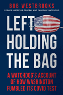 Left Holding the Bag: A Watchdog's Account of How Washington Fumbled its COVID Test
