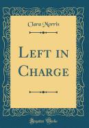 Left in Charge (Classic Reprint)