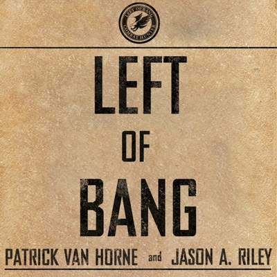 Left of Bang: How the Marine Corps' Combat Hunter Program Can Save Your Life - Horne, Patrick Van, and Riley, Jason A, and Campbell, Danny (Read by)