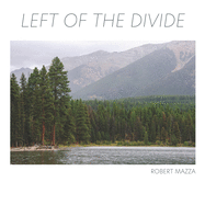 Left of the Divide: Photographs of Montana and Idaho - 8.5" x 8.5"