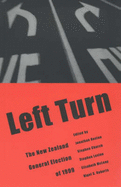Left Turn - the New Zealand General Election of 1999: The New Zealand General Election of 1999