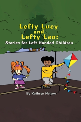 Lefty Lucy and Lefty Leo: Stories for Left Handed Children - Nelson, Kathryn