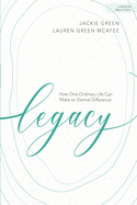 Legacy - Bible Study Book: How One Ordinary Life Can Make an Eternal Difference