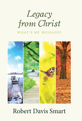 Legacy from Christ: What's My Message? - Smart, Robert Davis