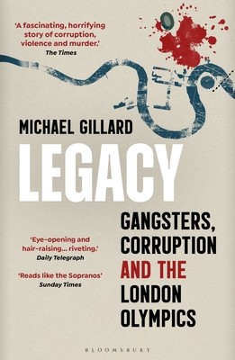 Legacy: Gangsters, Corruption and the London Olympics - Gillard, Michael