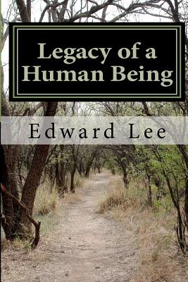 Legacy of a Human Being - Lee, Edward