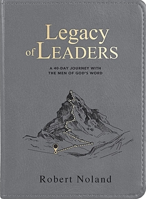 Legacy of Leaders: A 40-Day Journey with the Men of God's Word - Noland, Robert
