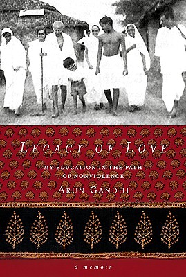 Legacy of Love: My Education in the Path of Nonviolence - Gandhi, Arun