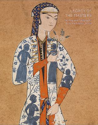 Legacy of the Masters: Painting and Calligraphy from the Islamic World - Kwiatskowski, Will