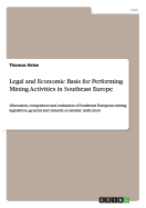 Legal and Economic Basis for Performing Mining Activities in Southeast Europe: Discussion, comparison and evaluation of Southeast European mining legislation, general and mineral economic indicators