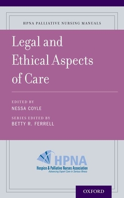 Legal and Ethical Aspects of Care - Coyle, Nessa (Editor), and Ferrell, Betty R